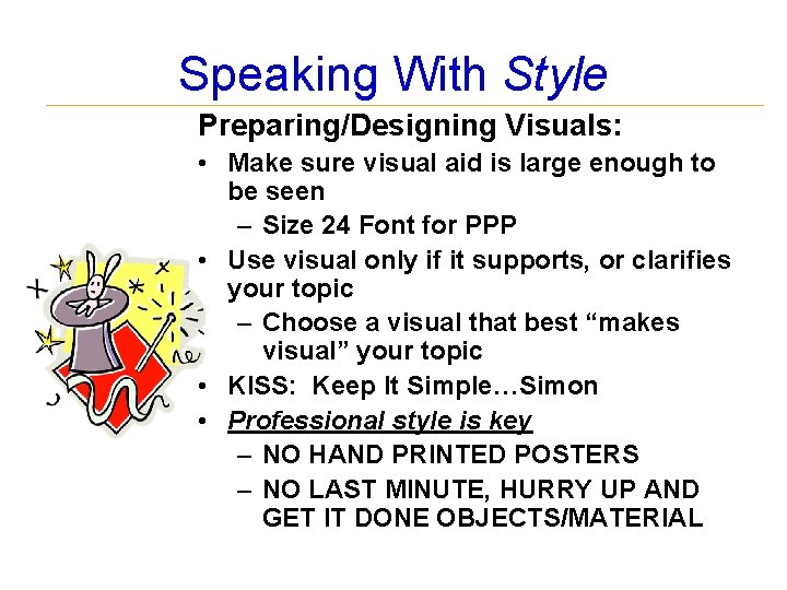 Speaking With Style Preparing/Designing Visuals: • Make sure visual aid is large enough to