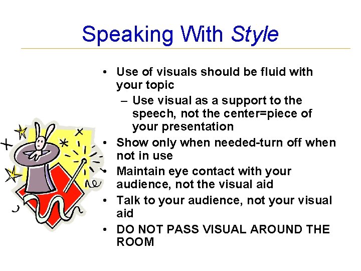 Speaking With Style • Use of visuals should be fluid with your topic –