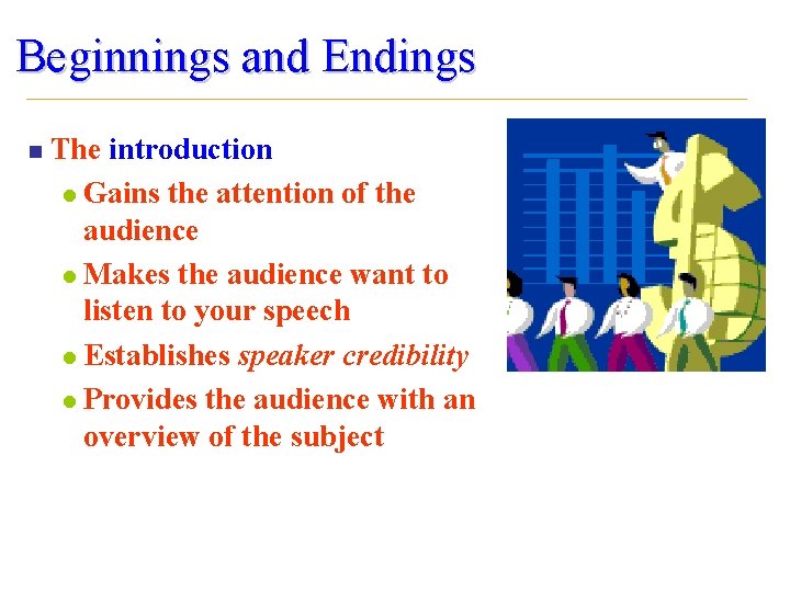 Beginnings and Endings n The introduction l Gains the attention of the audience l