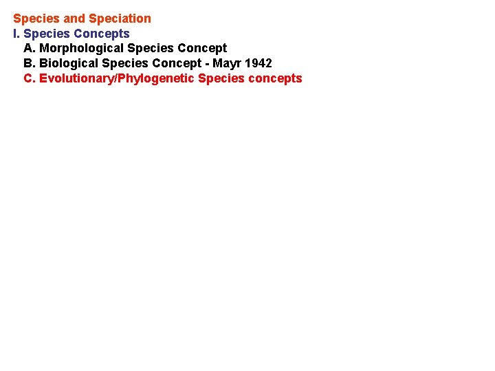 Species and Speciation I. Species Concepts A. Morphological Species Concept B. Biological Species Concept