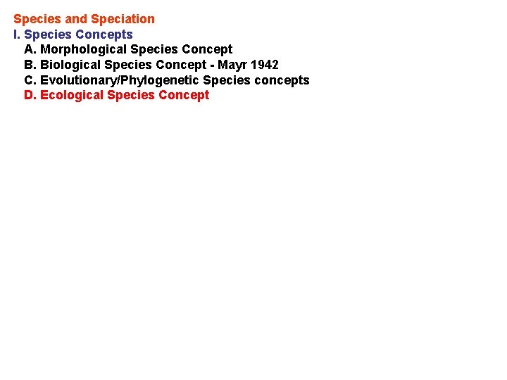 Species and Speciation I. Species Concepts A. Morphological Species Concept B. Biological Species Concept