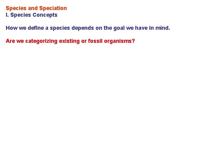 Species and Speciation I. Species Concepts How we define a species depends on the