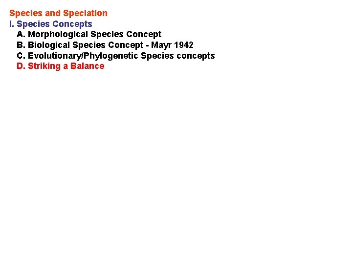 Species and Speciation I. Species Concepts A. Morphological Species Concept B. Biological Species Concept