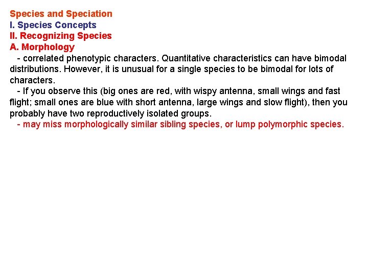 Species and Speciation I. Species Concepts II. Recognizing Species A. Morphology - correlated phenotypic