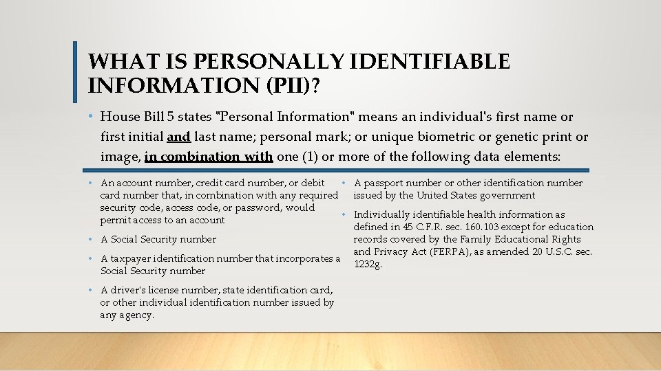 WHAT IS PERSONALLY IDENTIFIABLE INFORMATION (PII)? • House Bill 5 states "Personal Information" means