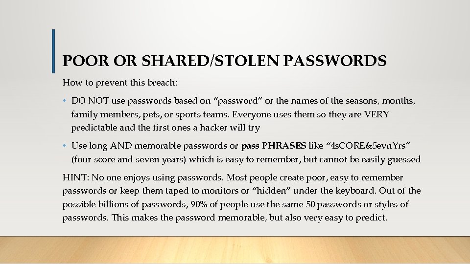POOR OR SHARED/STOLEN PASSWORDS How to prevent this breach: • DO NOT use passwords