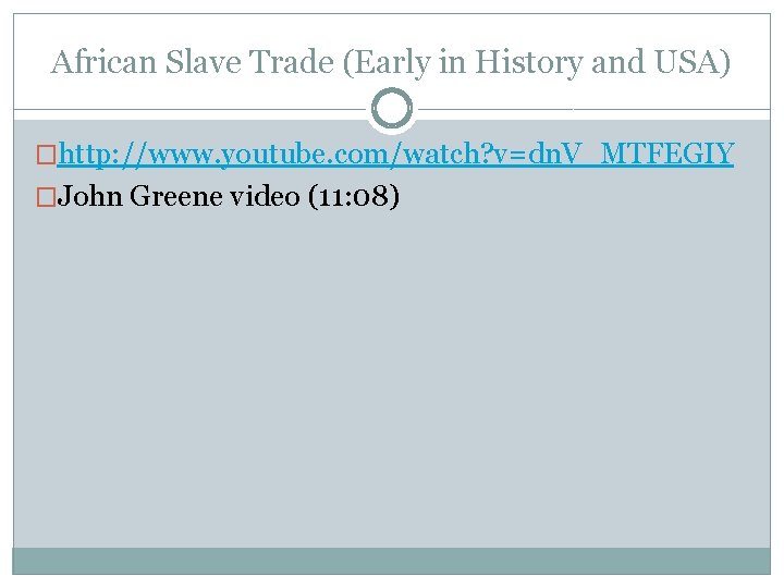 African Slave Trade (Early in History and USA) �http: //www. youtube. com/watch? v=dn. V_MTFEGIY