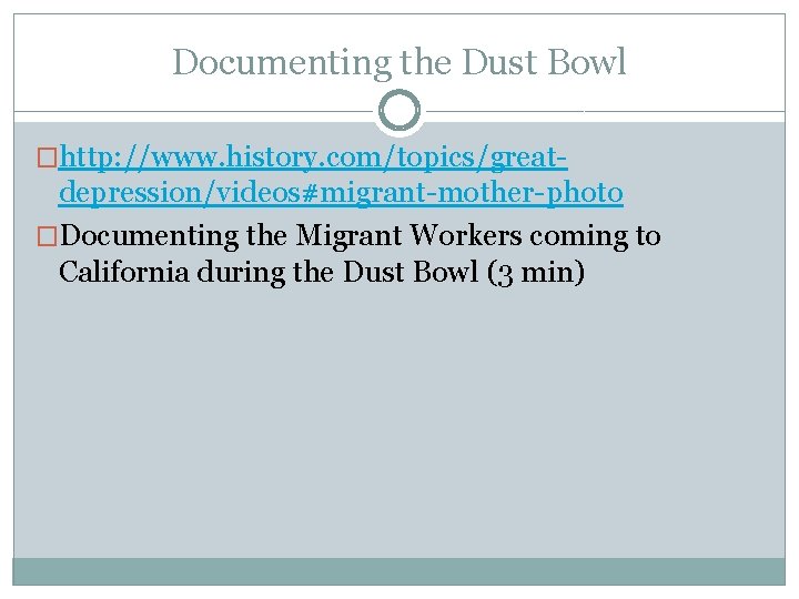 Documenting the Dust Bowl �http: //www. history. com/topics/great- depression/videos#migrant-mother-photo �Documenting the Migrant Workers coming