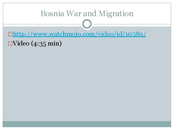 Bosnia War and Migration �http: //www. watchmojo. com/video/id/10589/ �Video (4: 35 min) 