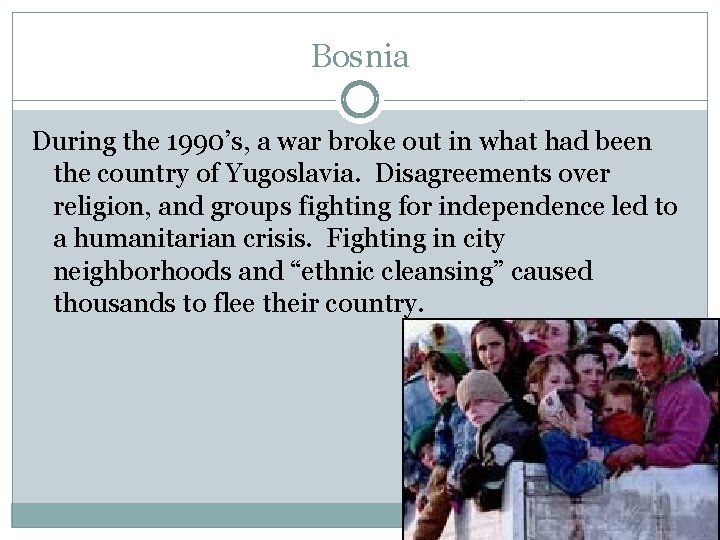 Bosnia During the 1990’s, a war broke out in what had been the country
