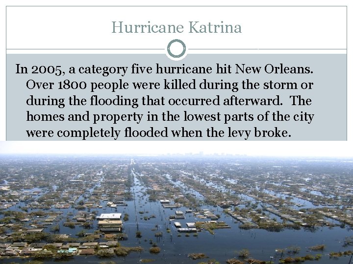 Hurricane Katrina In 2005, a category five hurricane hit New Orleans. Over 1800 people