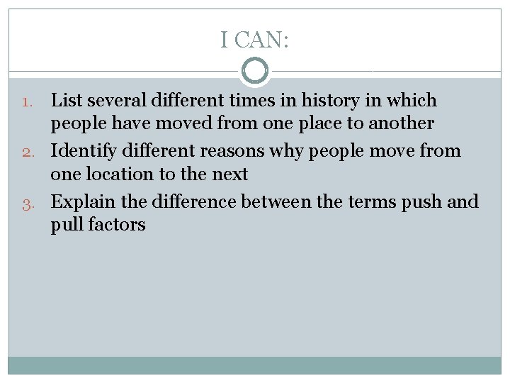 I CAN: List several different times in history in which people have moved from