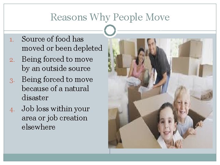 Reasons Why People Move Source of food has moved or been depleted 2. Being