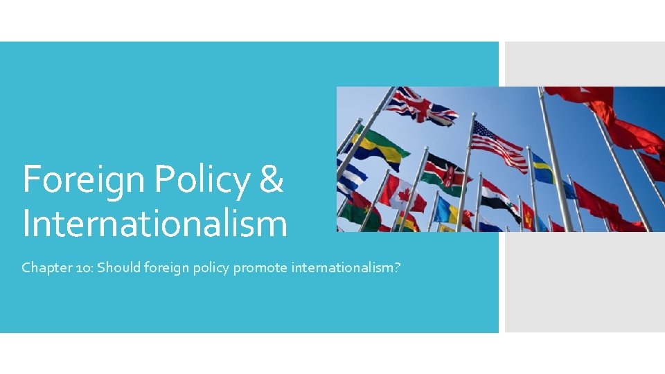 Foreign Policy & Internationalism Chapter 10: Should foreign policy promote internationalism? 