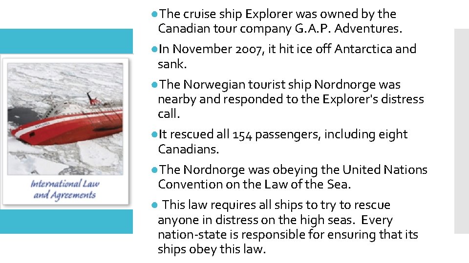 ●The cruise ship Explorer was owned by the Canadian tour company G. A. P.