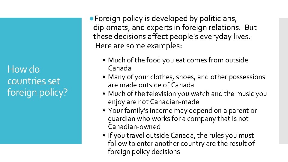 ●Foreign policy is developed by politicians, diplomats, and experts in foreign relations. But these