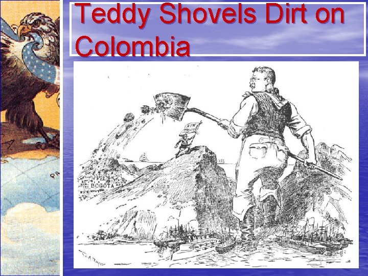 Teddy Shovels Dirt on Colombia 