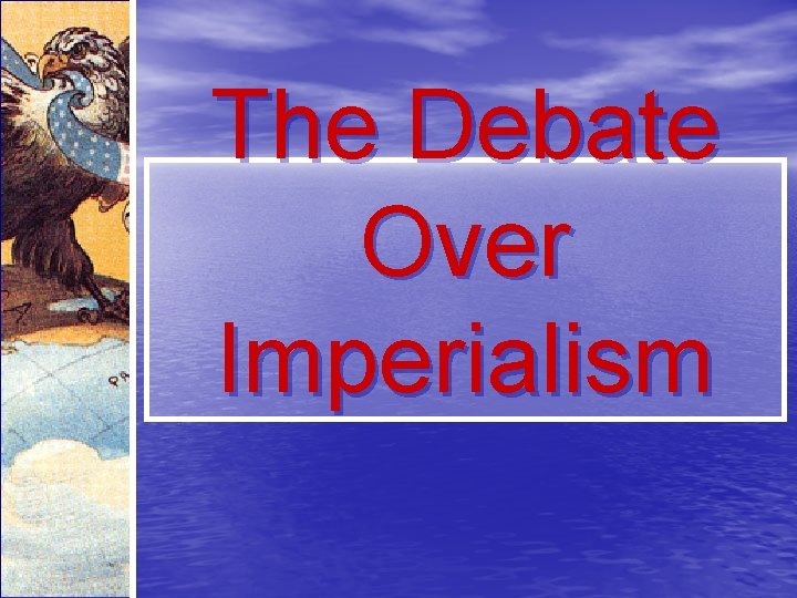 The Debate Over Imperialism 
