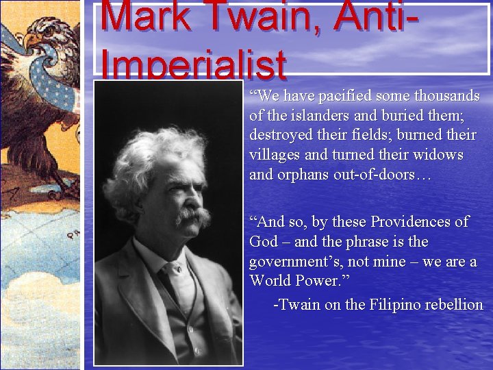 Mark Twain, Anti. Imperialist “We have pacified some thousands of the islanders and buried