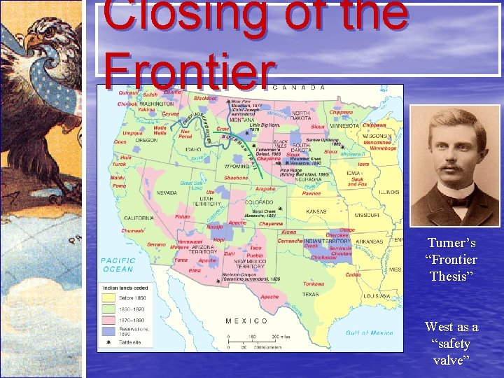 Closing of the Frontier Turner’s “Frontier Thesis” West as a “safety valve” 