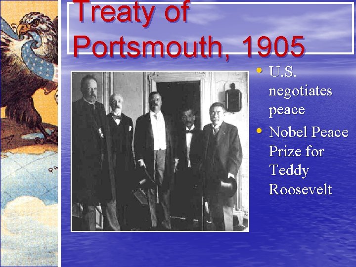 Treaty of Portsmouth, 1905 • U. S. • negotiates peace Nobel Peace Prize for