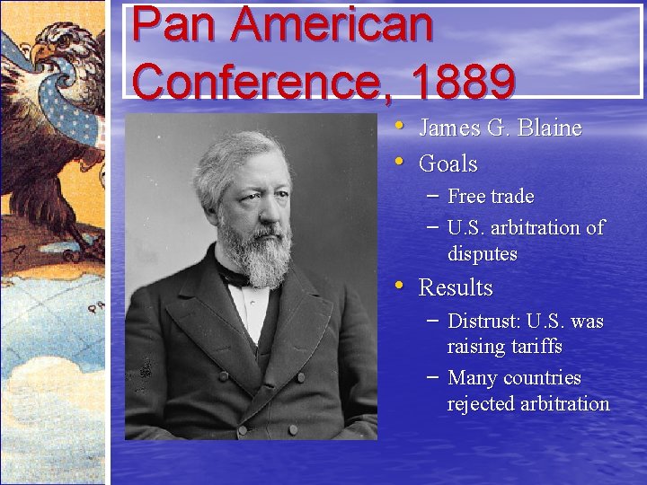 Pan American Conference, 1889 • James G. Blaine • Goals – Free trade –