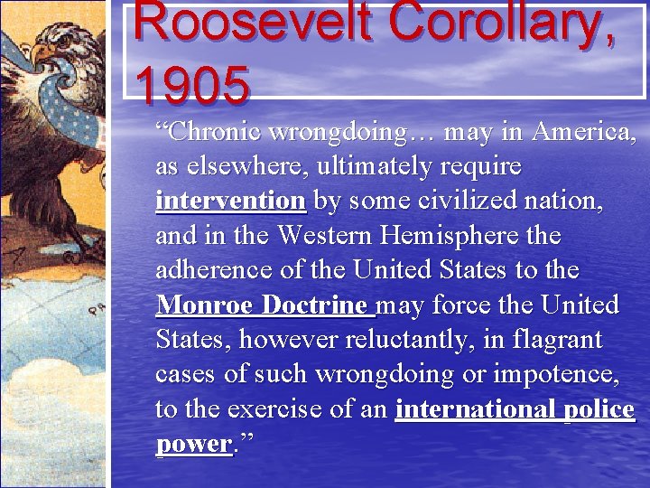 Roosevelt Corollary, 1905 “Chronic wrongdoing… may in America, as elsewhere, ultimately require intervention by