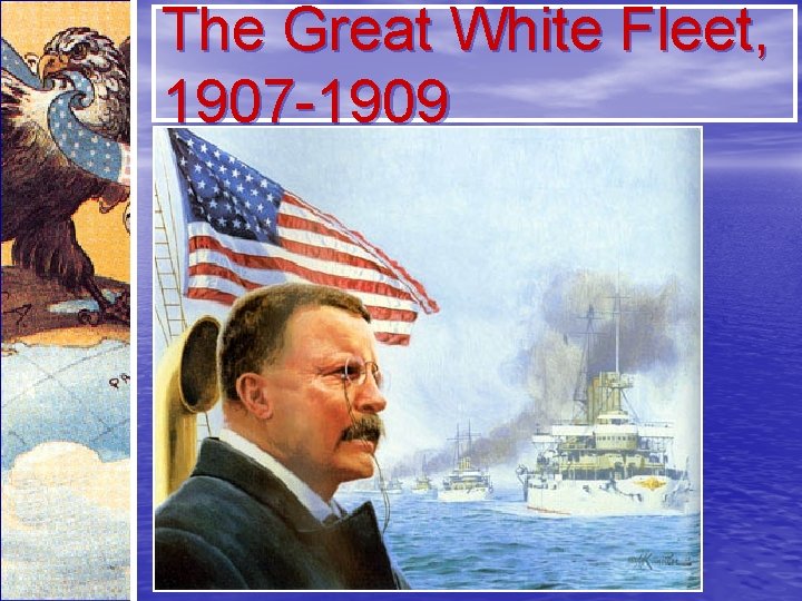 The Great White Fleet, 1907 -1909 