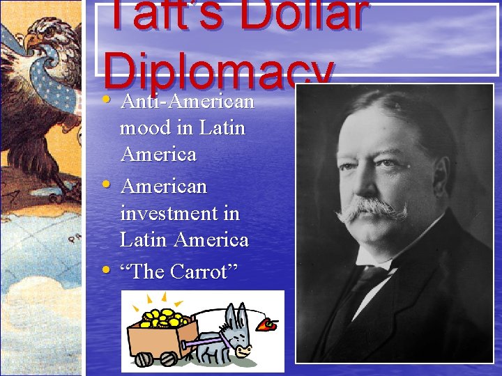 Taft’s Dollar Diplomacy • Anti-American • • mood in Latin American investment in Latin