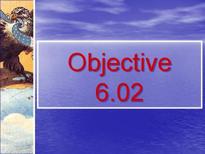 Objective 6. 02 