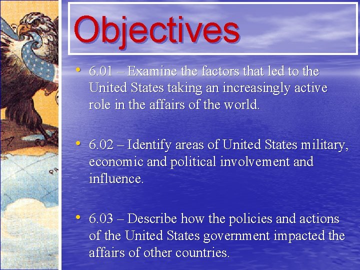 Objectives • 6. 01 – Examine the factors that led to the United States
