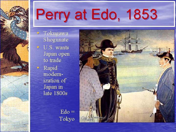 Perry at Edo, 1853 • Tokugawa • • Shogunate U. S. wants Japan open