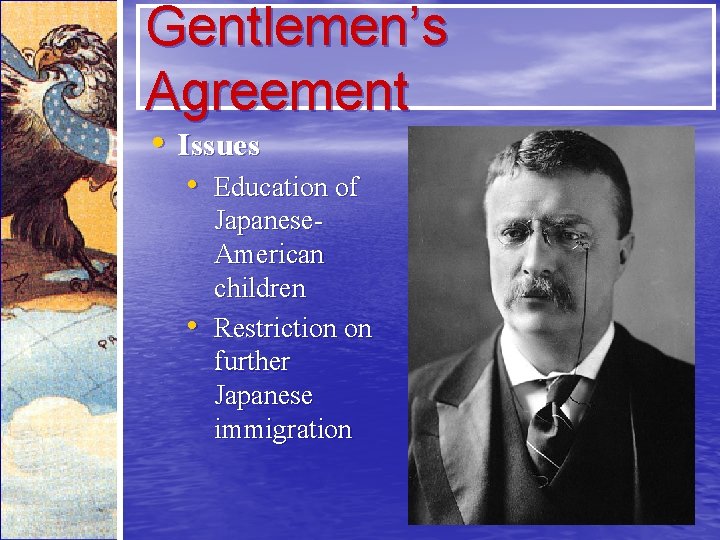 Gentlemen’s Agreement • Issues • Education of • Japanese. American children Restriction on further