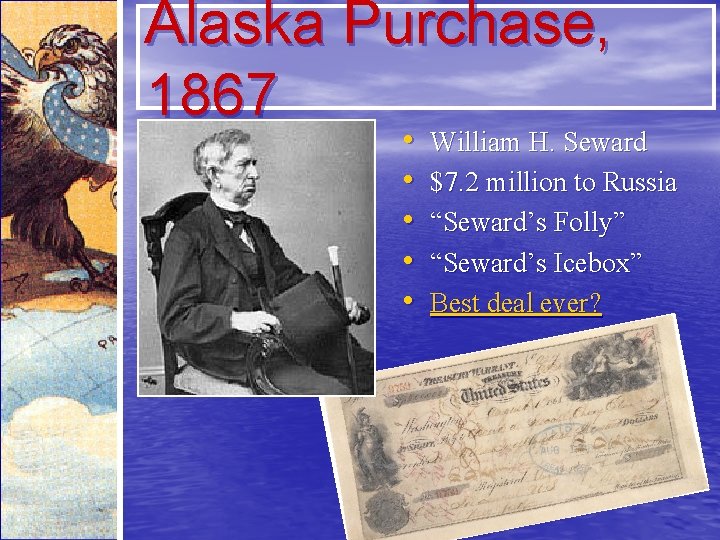 Alaska Purchase, 1867 • • • William H. Seward $7. 2 million to Russia