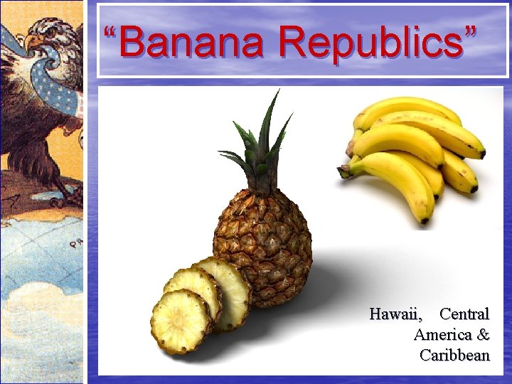 “Banana Republics” Hawaii, Central America & Caribbean 