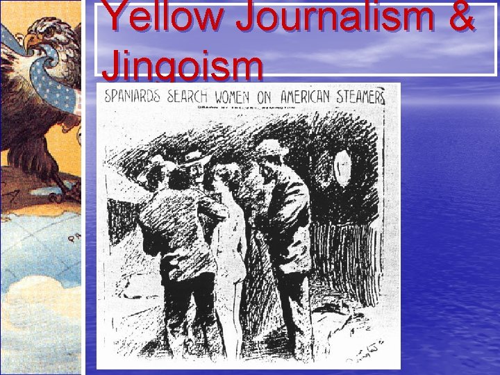 Yellow Journalism & Jingoism 