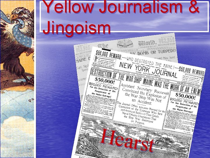 Yellow Journalism & Jingoism r e z t i l u P Hearst 