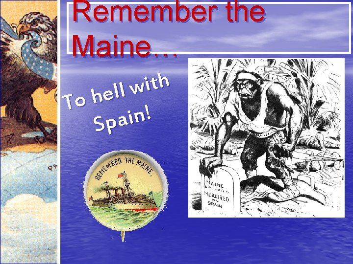 Remember the Maine… h t i w l l e To h ! n