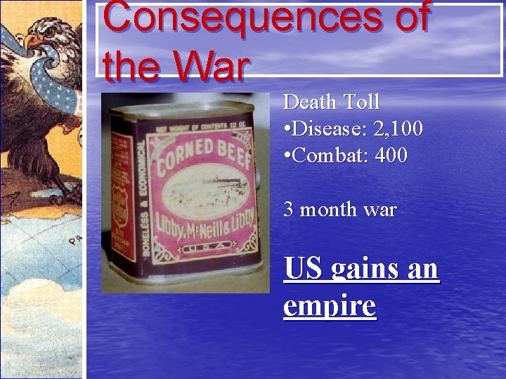 Consequences of the War Death Toll • Disease: 2, 100 • Combat: 400 3