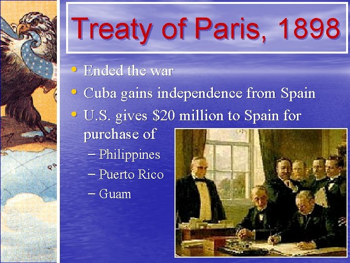 Treaty of Paris, 1898 • Ended the war • Cuba gains independence from Spain