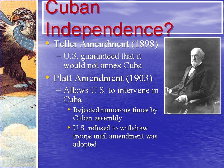 Cuban Independence? • Teller Amendment (1898) – U. S. guaranteed that it would not