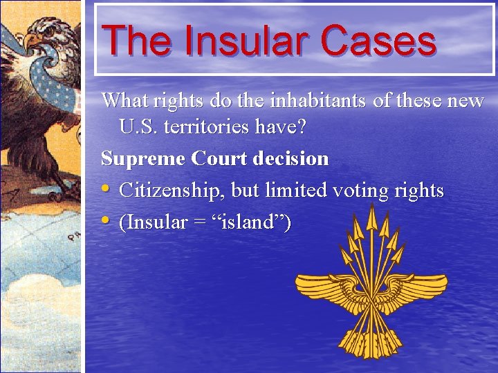 The Insular Cases What rights do the inhabitants of these new U. S. territories