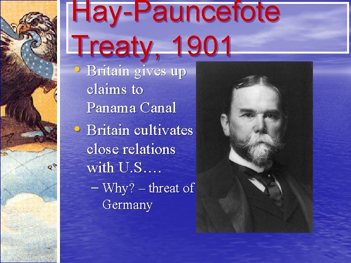 Hay-Pauncefote Treaty, 1901 • Britain gives up • claims to Panama Canal Britain cultivates