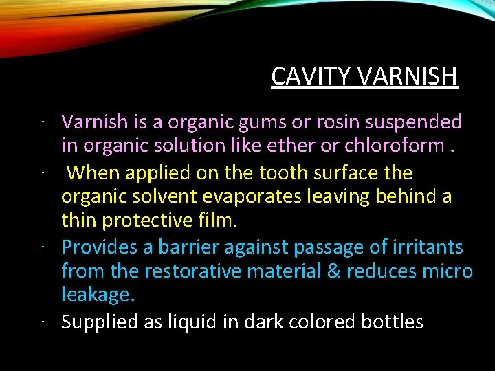 CAVITY VARNISH Varnish is a organic gums or rosin suspended in organic solution like