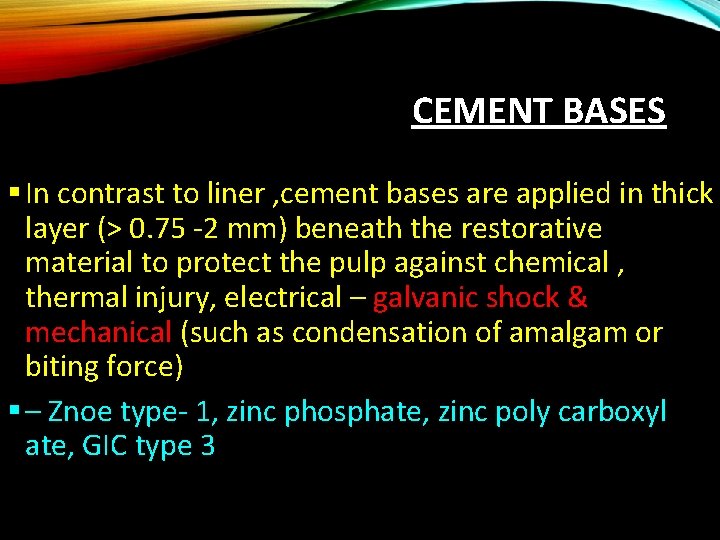 CEMENT BASES § In contrast to liner , cement bases are applied in thick