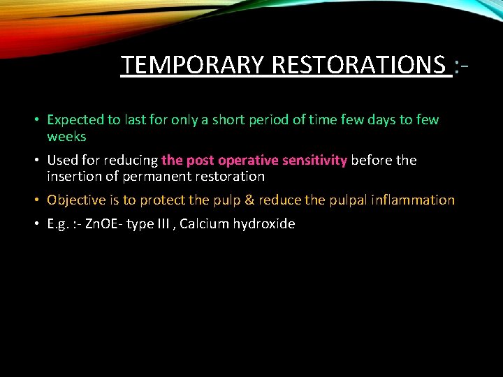 TEMPORARY RESTORATIONS : • Expected to last for only a short period of time