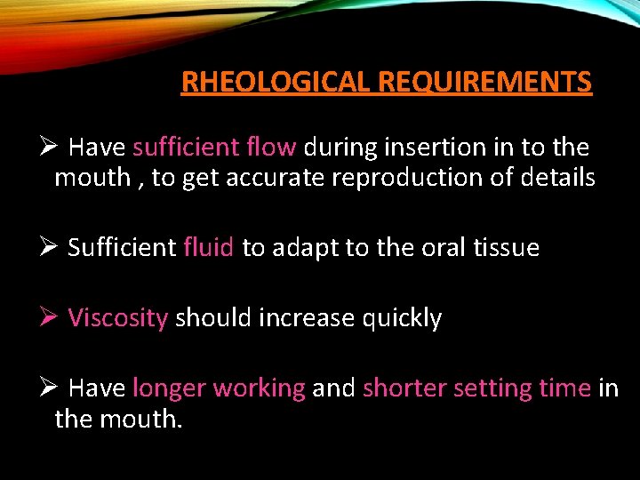RHEOLOGICAL REQUIREMENTS Ø Have sufficient flow during insertion in to the mouth , to