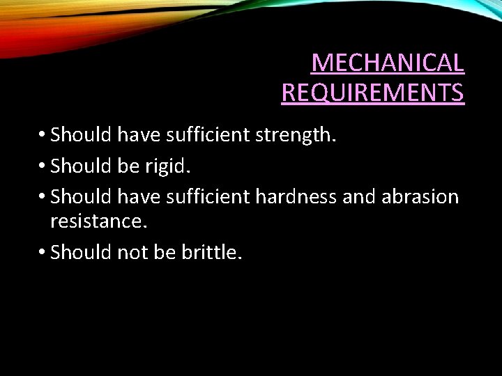MECHANICAL REQUIREMENTS • Should have sufficient strength. • Should be rigid. • Should have