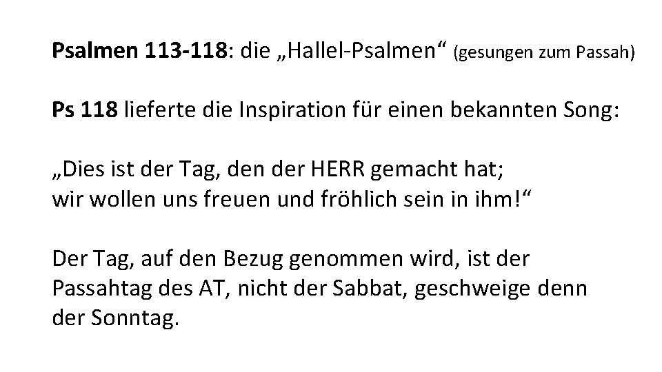 Psalmen 113 -118: die „Hallel-Psalmen“ (gesungen zum Passah) Ps 118 lieferte die Inspiration für