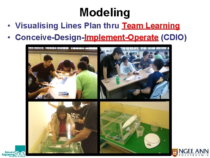 Modeling • Visualising Lines Plan thru Team Learning • Conceive-Design-Implement-Operate (CDIO) 